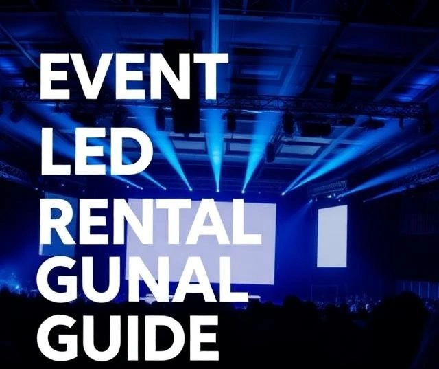 Event LED Screen Rental Guide: Expert Tips for Perfect Event Displays